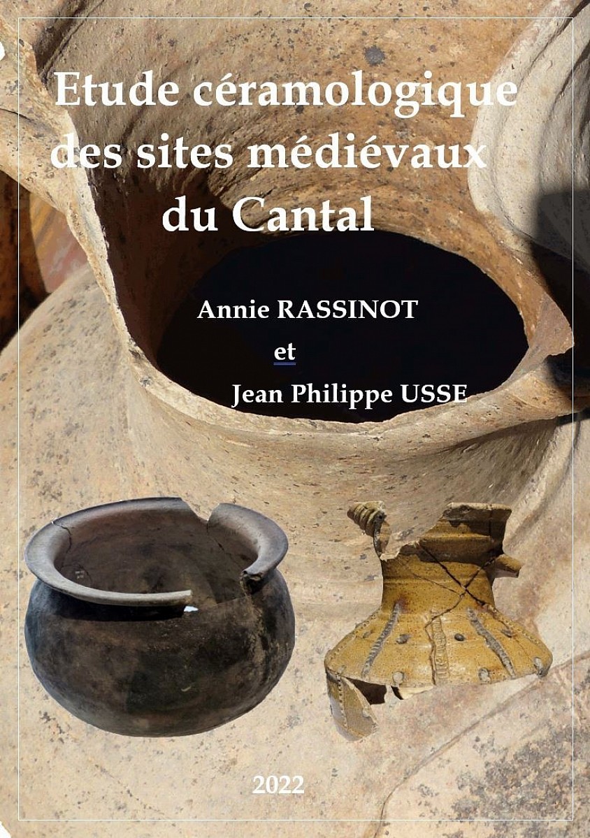 Etude céramologique des sites défensifs et souterrains médiévaux et du Cantal   (Annie RASSINOT et Jean-Philippe USSE -2021 – 2023).